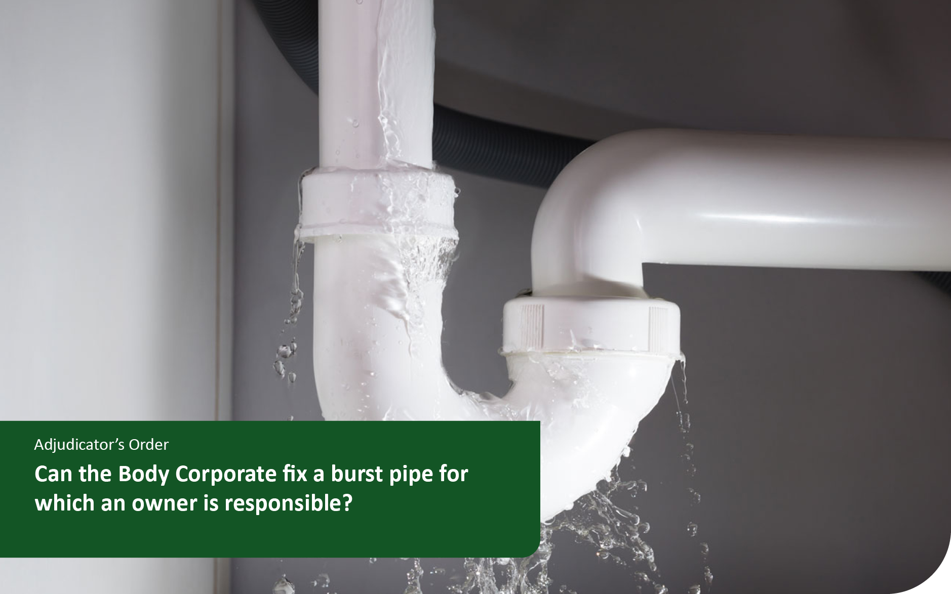 Can the Body Corporate fix a burst pipe for which an owner is responsible?